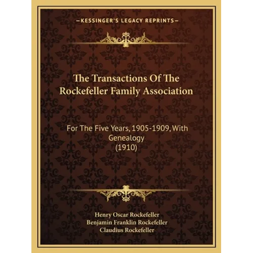 The Transactions Of The Rockefeller Family Association: For The Five Years, 1905-1909, With Genealogy (1910)