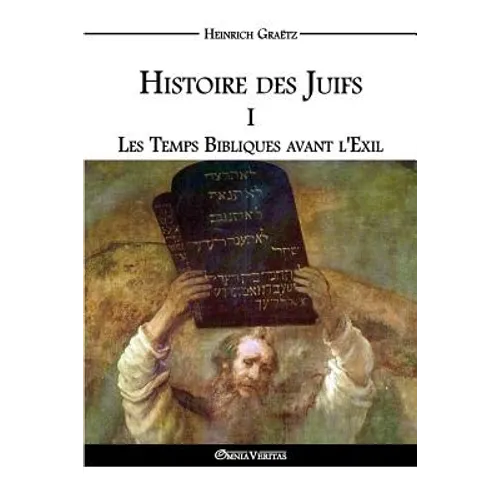 Histoire des Juifs I: Les Temps Bibliques avant l'Exil