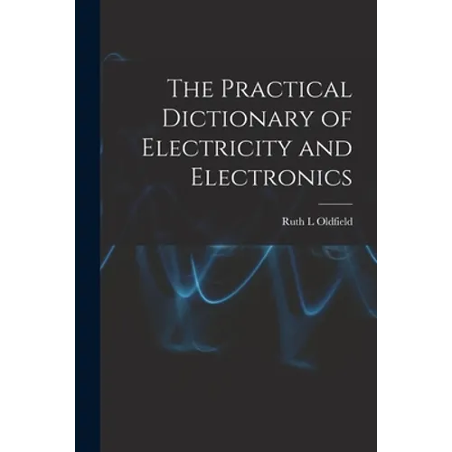 The Practical Dictionary of Electricity and Electronics