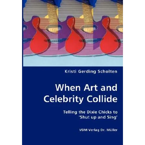 When Art and Celebrity Collide - Telling the Dixie Chicks to 'Shut up and Sing'