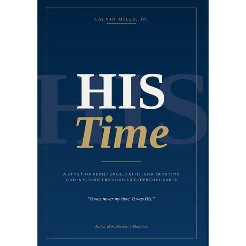 His Time: A Story of Resilience, Faith, and Trusting God's Vision Through Entrepreneurship