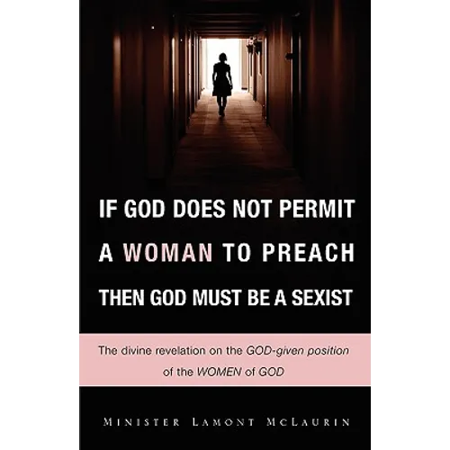 If God Does Not Permit a Woman to Preach Then God Must Be a Sexist