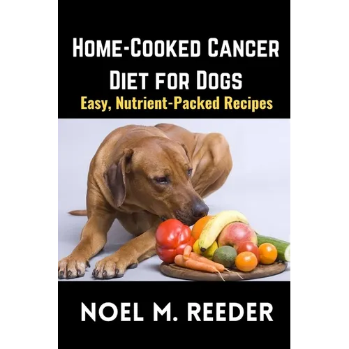 Home-Cooked Cancer Diet for Dogs: Easy, Nutrient-Packed Recipes