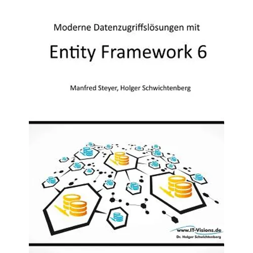 Moderne Datenzugriffslösungen mit Entity Framework 6: Datenbankprogrammierung mit .NET und C#
