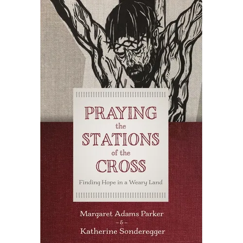 Praying the Stations of the Cross: Finding Hope in a Weary Land