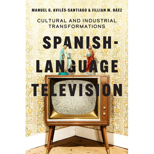 Spanish-Language Television: Cultural and Industrial Transformations