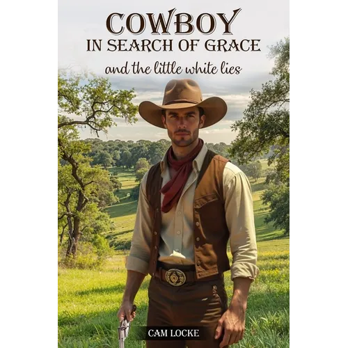 Cowboy in Search of Grace: And The Little White Lies
