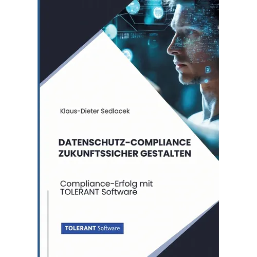 Datenschutz-Compliance zukunftssicher gestalten: Compliance-Erfolg mit TOLERANT Software