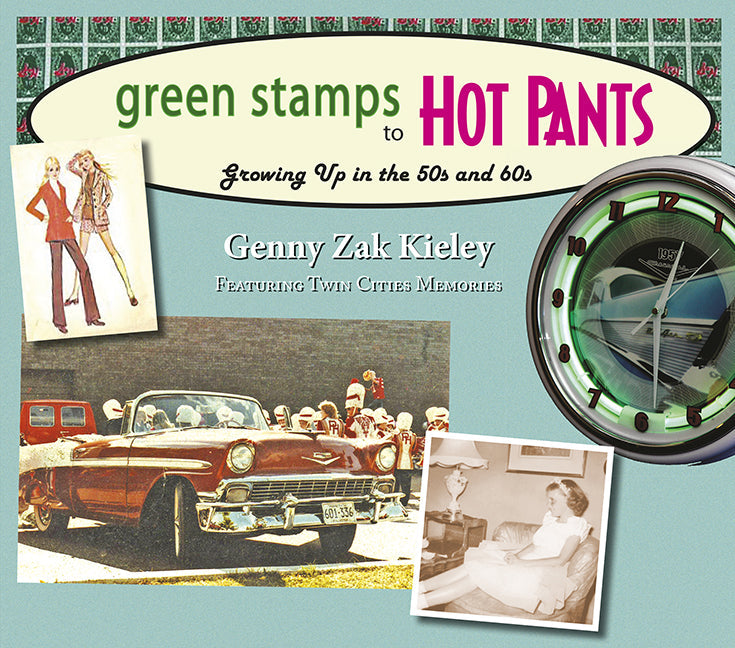 Green Stamps to Hot Pants: Growing Up in the 50s and 60s Book