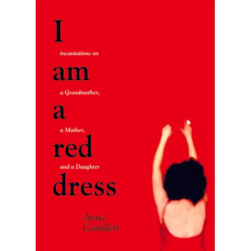 I Am a Red Dress: Incantations on a Grandmother, a Mother, and a Daughter