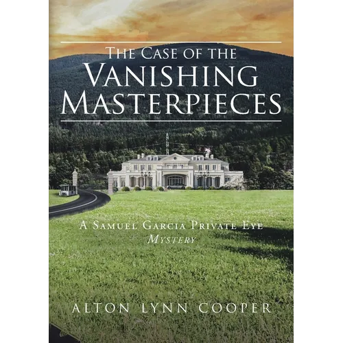 The Case of the Vanishing Masterpieces: A Samuel Garcia Private Eye Mystery