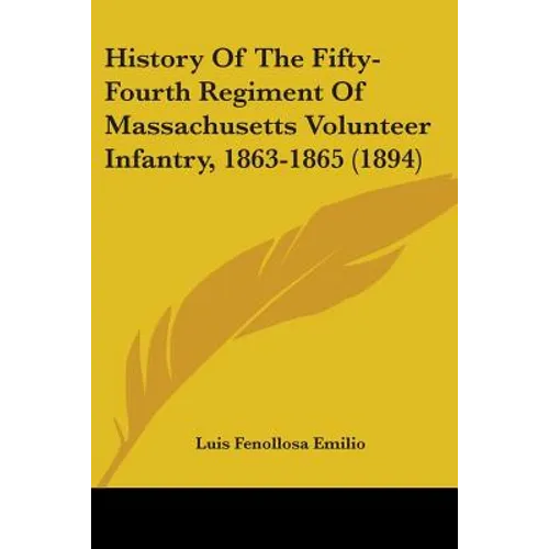 History Of The Fifty-Fourth Regiment Of Massachusetts Volunteer Infantry, 1863-1865 (1894)