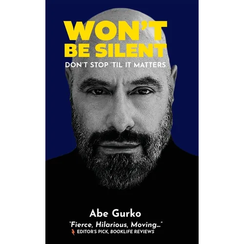 Won't Be Silent -- Don't Stop 'Til It Matters: Embracing My Superpowers of Humor and Optimism to Survive Being Second-Generation Holocaust, Coming Out