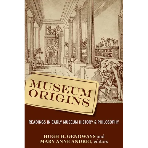 Museum Origins: Readings in Early Museum History and Philosophy