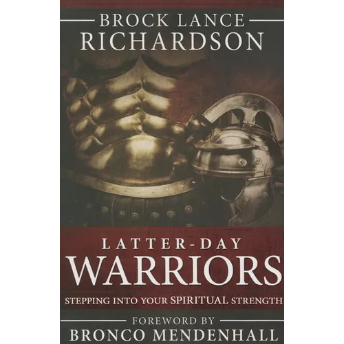 Latter-Day Warriors: Stepping Into Your Spiritual Strength
