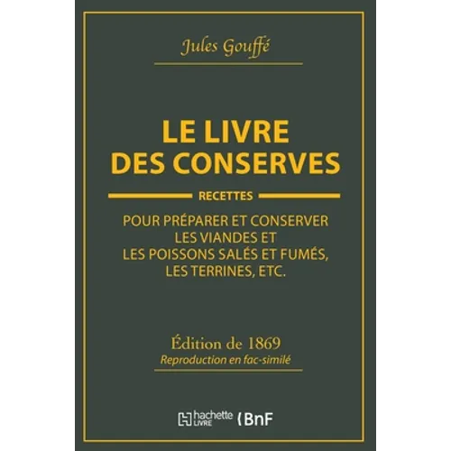 Le Livre Des Conserves, Ou Recettes Pour Préparer Et Conserver Les Viandes