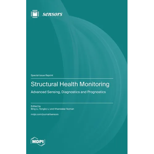 Structural Health Monitoring: Advanced Sensing, Diagnostics and Prognostics
