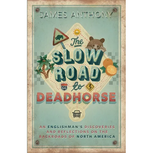 The Slow Road to Deadhorse: An Englishman's Discoveries and Reflections on the Backroads of North America
