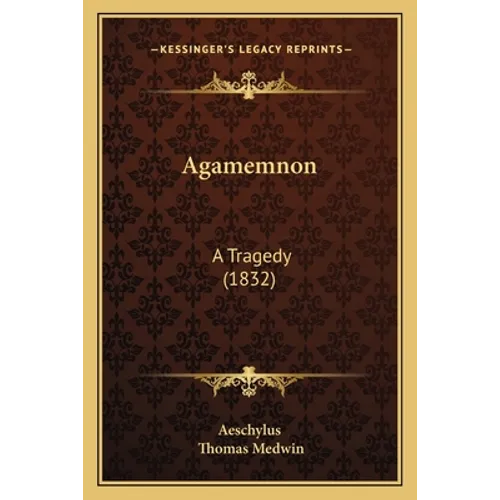 Agamemnon: A Tragedy (1832)