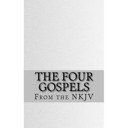 The Four Gospels: The Holy Bible (NKJV)