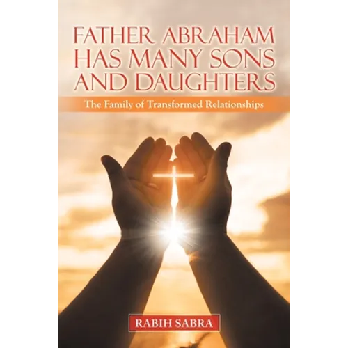 Father Abraham Has Many Sons and Daughters: The Family of Transformed Relationships