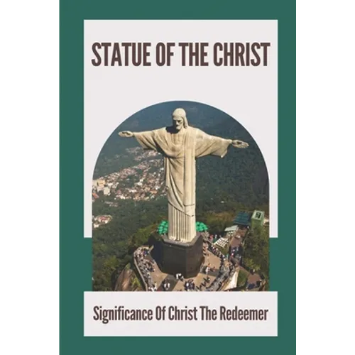 Statue Of The Christ: Significance Of Christ The Redeemer: History Of Statue Of The Christ