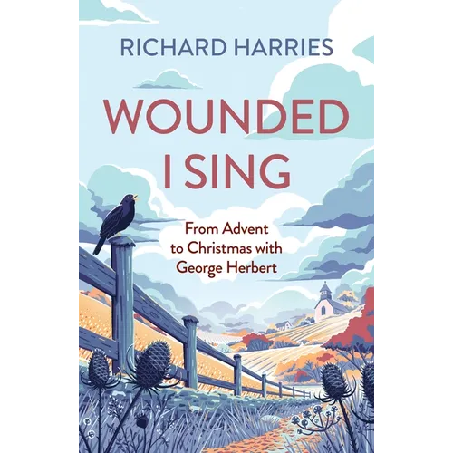 Wounded I Sing: From Advent to Christmas with George Herbert
