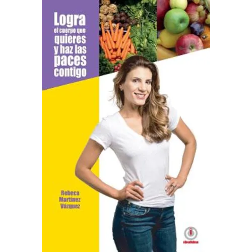 Logra el cuerpo que quieres y haz las paces contigo