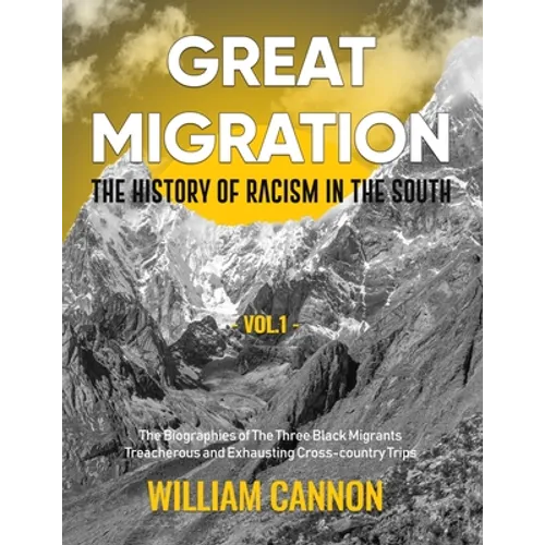 Great Migration: The History of Racism in the South The Biographies of The Three Black Migrants Treacherous and Exhausting Cross-country Trips-Vol.1