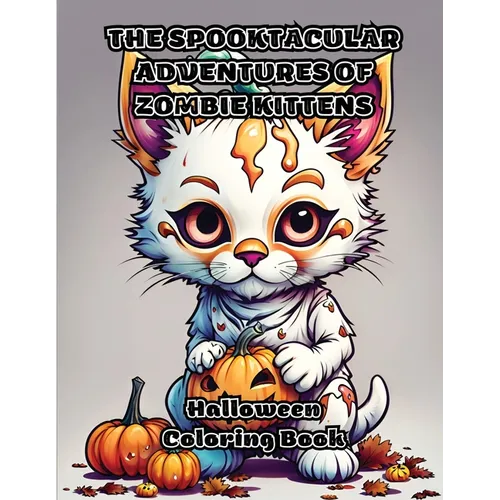 The Spooktacular Adventures of Zombie Kittens: Halloween Coloring Book