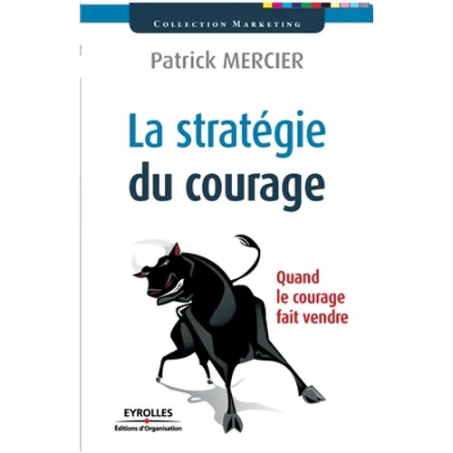 La stratégie du courage: Quand le courage fait vendre