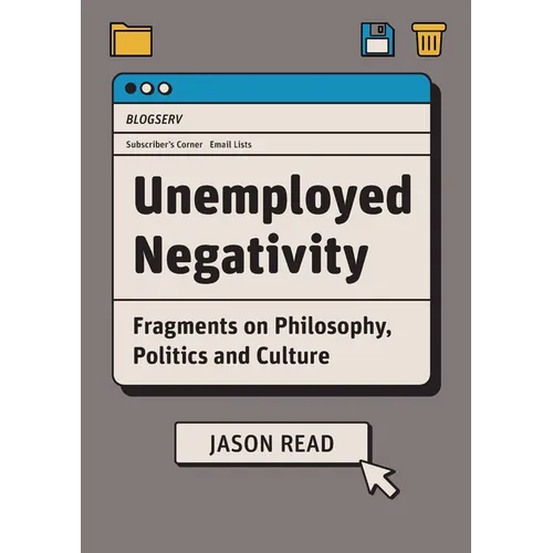 Unemployed Negativity: Fragments on Philosophy, Politics, and Culture