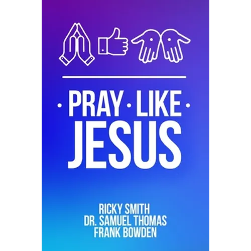 Pray Like Jesus: How to Pray When You're Not Sure What to Say