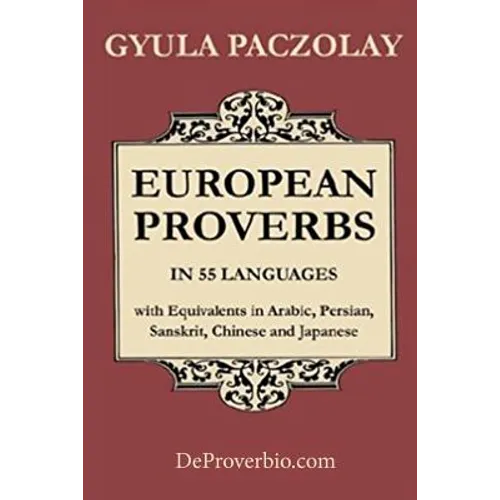 European Proverbs in 55 Languages with Equivalents in Arabic, Persian, Sanskrit, Chinese and Japanese