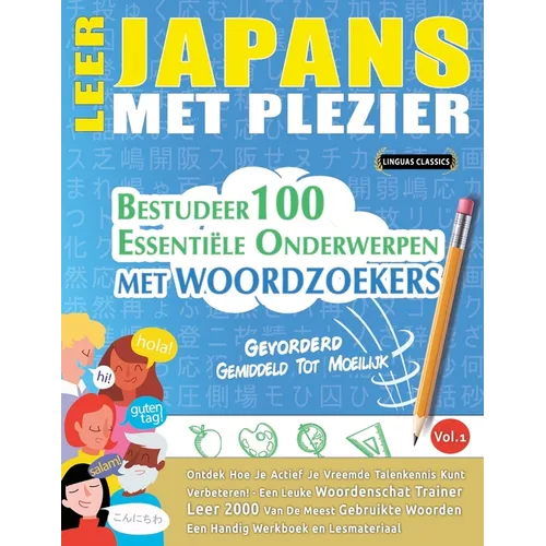 Leer Japans Met Plezier - Gevorderd: Gemiddeld Tot Moeilijk - Bestudeer 100 Essentiële Onderwerpen Met Woordzoekers - Vol.1