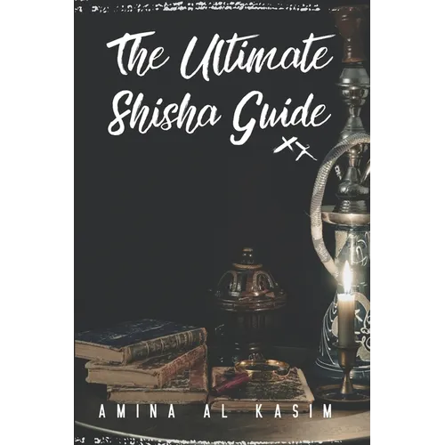The Ultimate Shisha Guide: Art, Culture, and Craft of Hookah Smoking