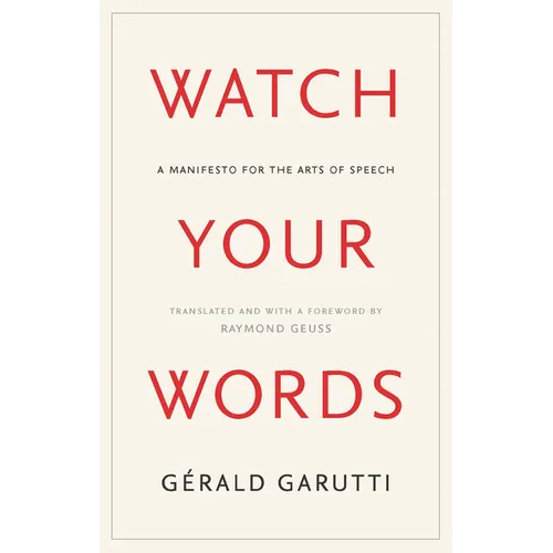 Watch Your Words: A Manifesto for the Arts of Speech