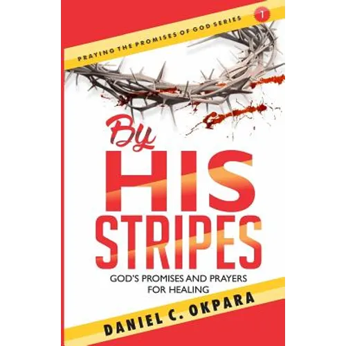 By His Stripes: God's Promises & Prayers for Healing
