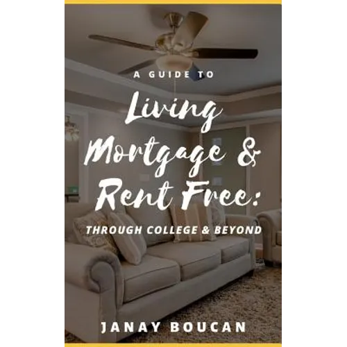 A Guide to Living Mortgage & Rent Free: Through College & Beyond
