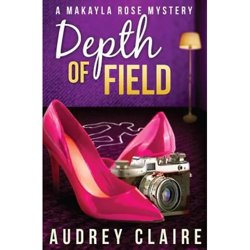 Depth of Field (A Makayla Rose Mystery Book 1)
