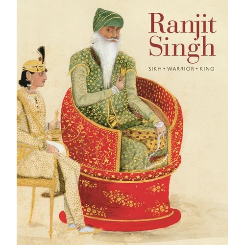 Ranjit Singh: Sikh, Warrior, King