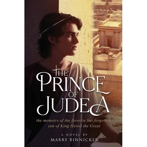 The Prince of Judea: the memoirs of the favorite but forgotten son of King Herod the Great