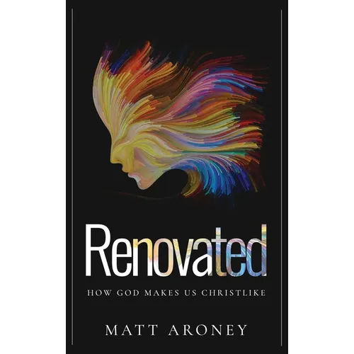 Renovated: How God makes us Christlike