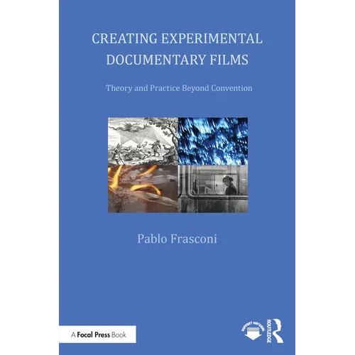 Creating Experimental Documentary Films: Theory and Practice Beyond Convention