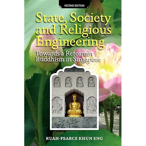 State, Society and Religious Engineering: Towards a Reformist Buddhism in Singapore (Second Edition)