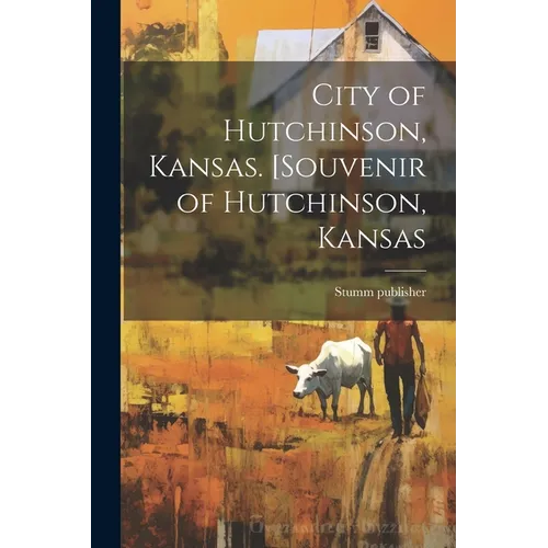 City of Hutchinson, Kansas. [Souvenir of Hutchinson, Kansas