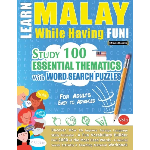 Learn Malay While Having Fun! - For Adults: Easy to Advanced - Study 100 Essential Thematics with Word Search Puzzles - Vol.1