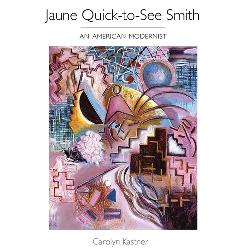 Jaune Quick-To-See Smith: An American Modernist