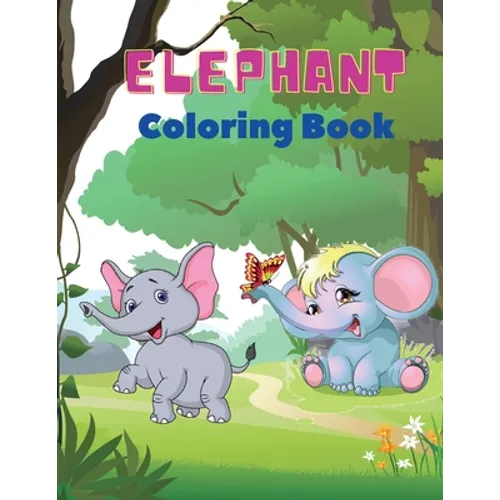 Elephant Coloring Book: Elephant Coloring Book for Kids: Easy Activity Book for Boys, Girls and Toddlers,20 pictures of happy elephants and Bonus colo