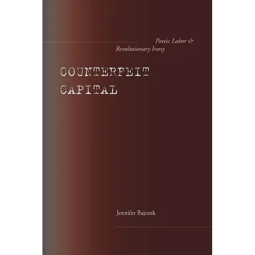 Counterfeit Capital: Poetic Labor and Revolutionary Irony